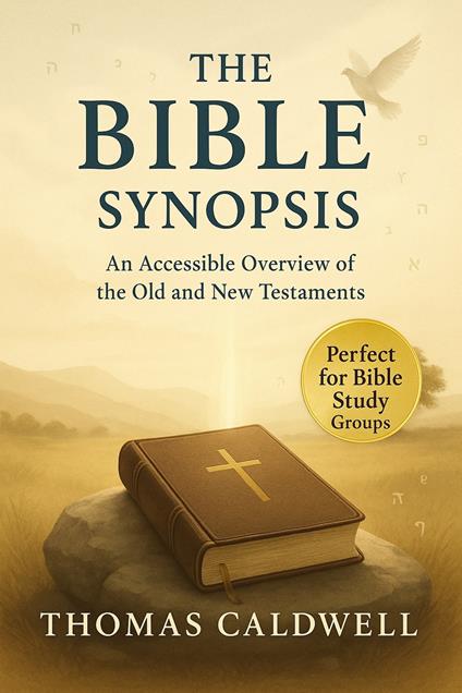 The Bible synopsis. An accessible overview of the Old and New Testaments. Theological anthropological and dramaturgical analysis - Thomas Caldwell - copertina