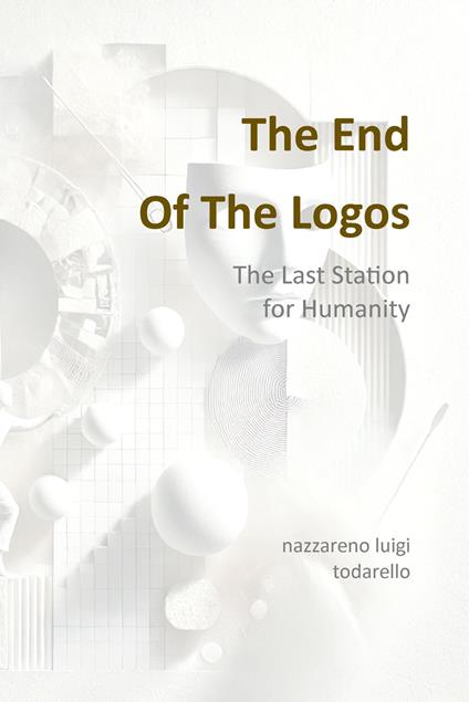 The end of logos. The last station for humanity - Nazzareno Luigi Todarello - copertina