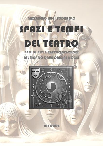 Spazi e tempi del teatro. Radici riti e rappresentazioni - Nazzareno Luigi Todarello - copertina