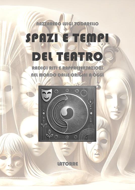 Spazi e tempi del teatro. Radici riti e rappresentazioni - Nazzareno Luigi Todarello - copertina