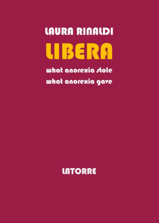 Libera. What anorexia stole - Laura Rinaldi - copertina