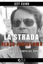 La strada verso Jonestown. Jim Jones e il Tempio del popolo