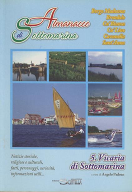 Almanacco di Sottomarina Borgo Madonna, Brondolo, Ca' Bianca, Ca' Lino, Cavanella, Sant'Anna. Notizie storiche, religiose, culturali, fatti personaggi, curiosità, informazioni utili (5. Vicaria di Sottomarina) - Angelo Padoan - copertina