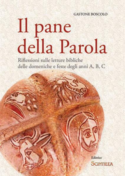 Il pane della Parola. Riflessioni sulle letture bibliche delle domeniche e feste degli anni A, B, C - Gastone Boscolo - copertina