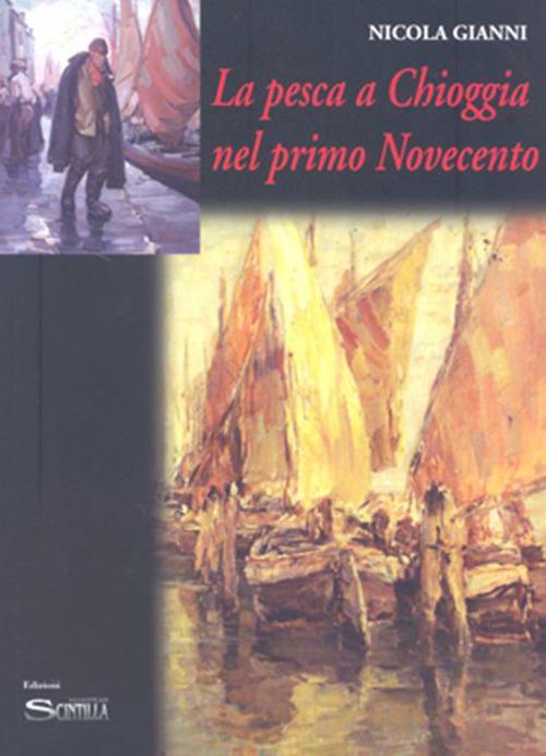 La pesca a Chioggia nel primo Novecento - Nicola Gianni - copertina
