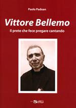 Vittore Bellemo. Il prete che fece pregare cantando