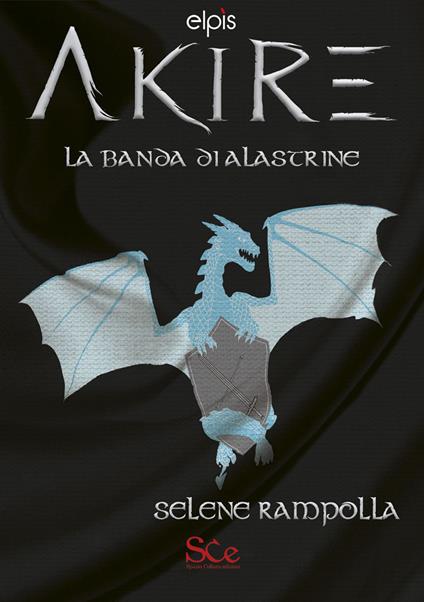La banda di Alastrine. Akire. Akire. Vol. 1 - Selene Rampolla - copertina