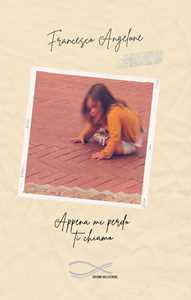 Appena mi perdo ti chiamo