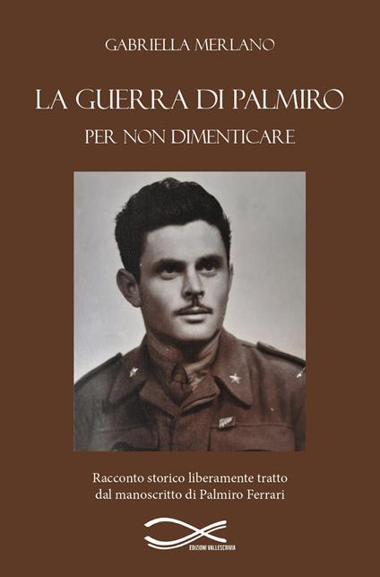 La guerra di Palmiro. Per non dimenticare. Nuova ediz. - Gabriella Merlano - copertina