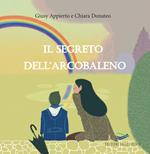 Il segreto dell'arcobaleno. Ediz. illustrata