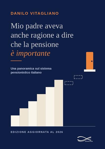 Mio padre aveva anche ragione a dire che la pensione è importante. Una panoramica sul sistema pensionistico italiano. Nuova ediz. - Danilo Vitagliano - copertina
