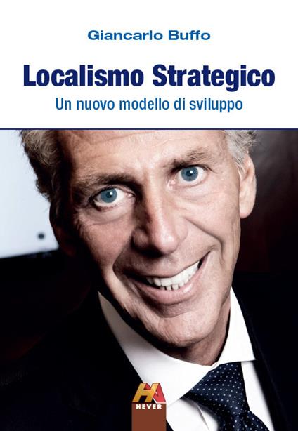 Localismo strategico. Un nuovo modello di sviluppo - Giancarlo Buffo - copertina