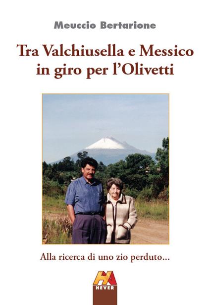 Tra Valchiusella e Messico in giro per l'Olivetti. Alla ricerca di uno zio perduto... - Meuccio Bertarione - copertina