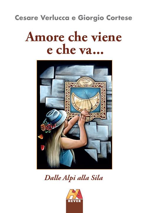 Amore che viene e che va... Dalle Alpi alla Sila - Cesare Verlucca,Giorgio Cortese - copertina