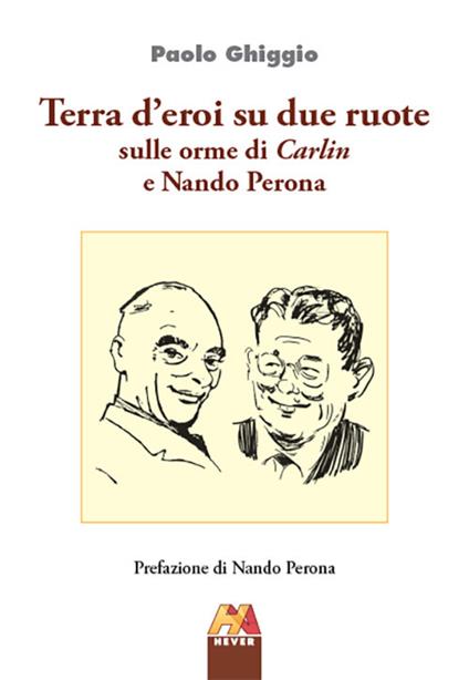Terra d'eroi su due ruote. Sulle orme di Carlin e Nando Perona - Paolo Ghiggio - copertina