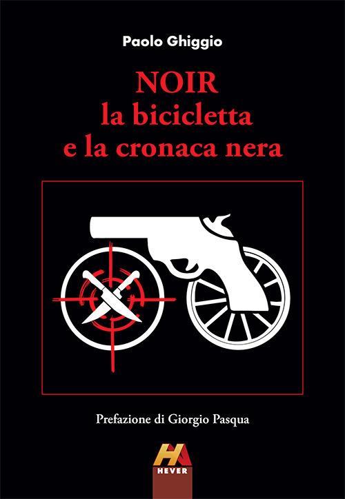 Noir. La bicicletta e la cronaca nera - Paolo Ghiggio - copertina