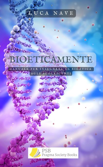 BioeticaMente. Manuale per insegnare la bioetica agli adolescenti - Luca Nave - ebook