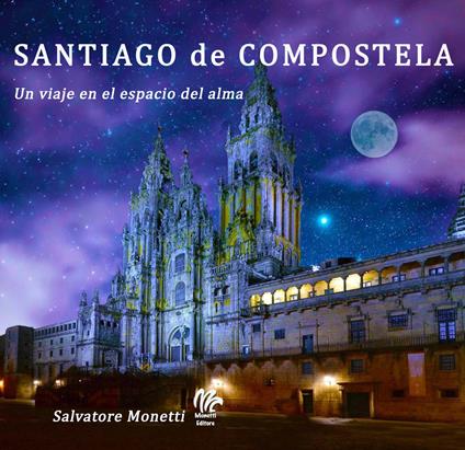 Santiago de Compostela. Un viaje en el espacio del alma - Salvatore Monetti - copertina