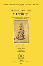 Ali Segreto. Rappresentazioni del Primo Maestro nella spiritualòità shi'ta
