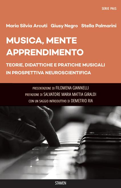Musica, mente, apprendimento. Teorie, didattiche e pratiche musicali in prospettiva neuroscientifica - Maria Silvia Arcuti,Giusy Negro,Stella Palmarini - copertina