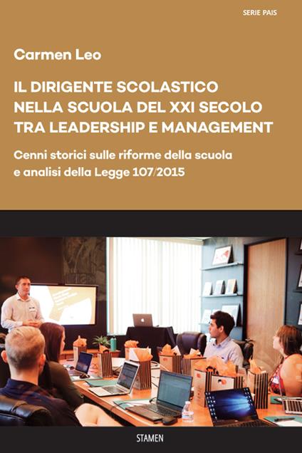 Il dirigente scolastico nella scuola del XXI secolo tra leadership e management. Cenni storici sulle riforme della scuola e analisi della Legge 107/2015 - Carmen Leo - copertina