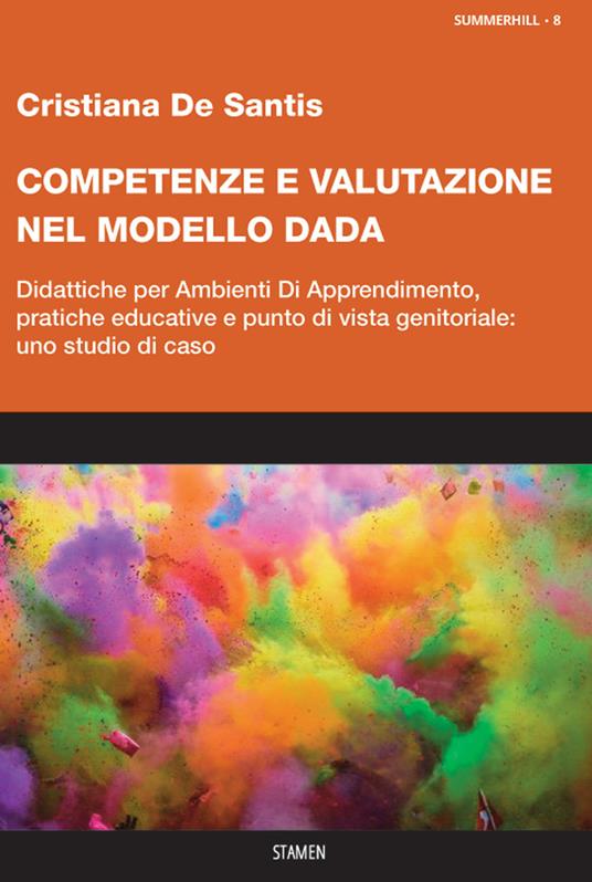 Competenze e valutazione nel modello DADA. Didattiche per Ambienti Di Apprendimento, pratiche educative e punto di vista genitoriale: uno studio di caso - Cristiana De Santis - copertina