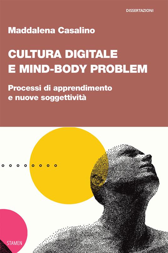 Cultura digitale e mind-body problem. Processi di apprendimento e nuove soggettività - Maddalena Casalino - copertina