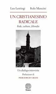 Libro Un cristianesimo radicale. Fede, culture, filosofie Leo Lestingi Italo Mancini