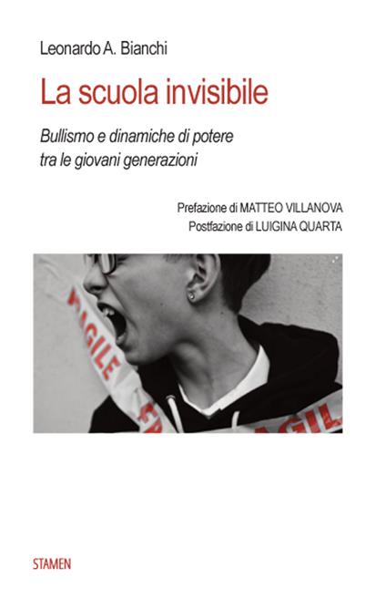 La scuola invisibile. Bullismo e dinamiche di potere tra le giovani generazioni - Leonardo Antonio Bianchi - copertina
