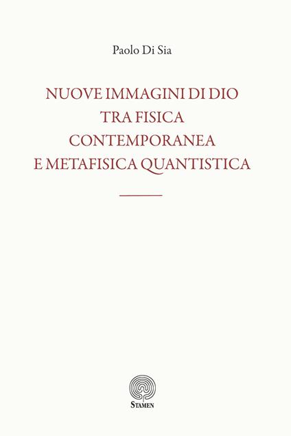 Nuove immagini di Dio tra fisica contemporanea e metafisica quantistica - Paolo Di Sia - copertina
