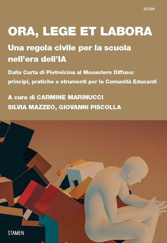 Ora, lege et labora. Una regola civile per la scuola nell'era dell'IA. Dalla carta di Pietrelcina al monastero diffuso: principi, pratiche e strumenti per le comunità educanti - copertina