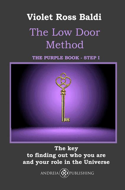 The Low Door Method. Step I. The key to finding out who you are and your role in the Universe. Ediz. illustrata - Violet Ross Baldi - copertina