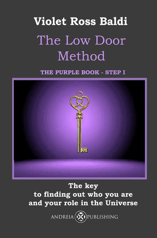 The Low Door Method. Step I. The key to finding out who you are and your role in the Universe. Ediz. illustrata - Violet Ross Baldi - copertina