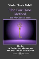The Low Door Method. Step I. The key to finding out who you are and your role in the Universe. Ediz. illustrata