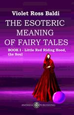 The esoteric meaning of fairy tales. Ediz. illustrata. Vol. 1: Little Red Riding Hood, the Soul