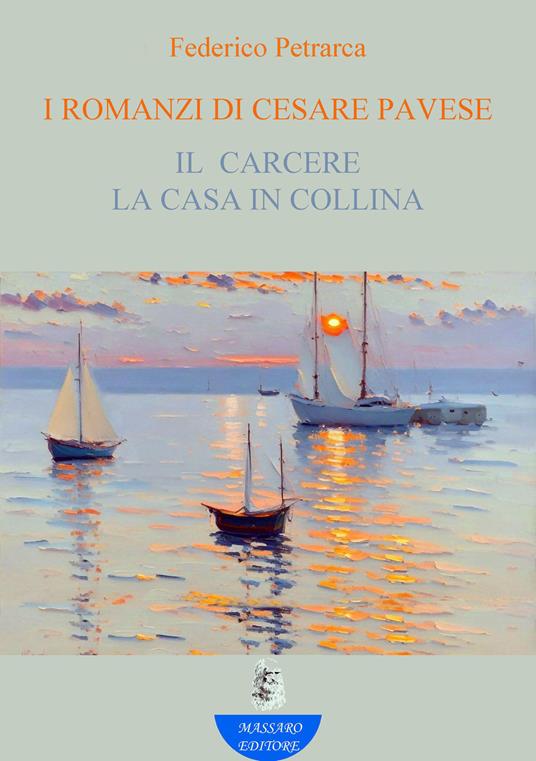 I romanzi di Cesare Pavese. Il carcere - La casa in collina - Federico Petrarca - ebook