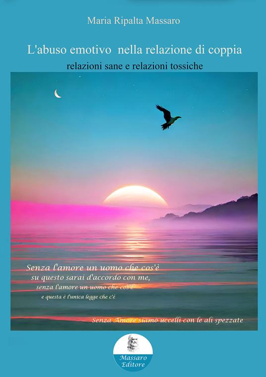 L' abuso emotivo nella relazione di coppia. Relazioni sane e relazioni tossiche - Ripalta Maria Massaro - ebook