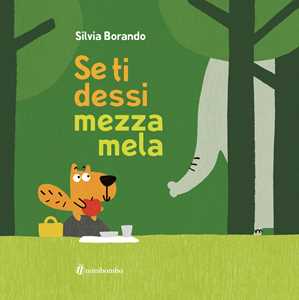 Libro Se ti dessi mezza mela. Ediz. a colori Silvia Borando