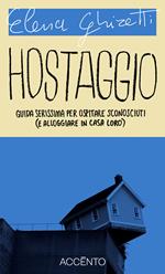 Hostaggio. Guida serissima per ospitare sconosciuti (e alloggiare in casa loro)