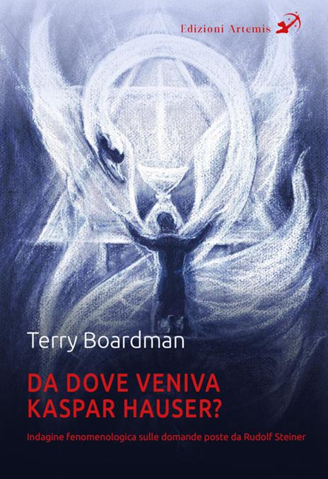 Da dove veniva Kaspar Hauser? Indagine fenomenologica sulle domande poste da Rudolf Steiner - Terry Boardman - copertina