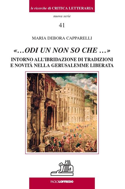 «…odi un non so che …». Intorno all’ibridazione di tradizioni e novità nella Gerusalemme liberata - Maria Debora Capparelli - copertina