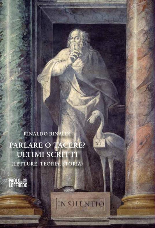 Parlare o tacere? Ultimi scritti. Letture, teoria, storia - Rinaldo Rinaldi - copertina