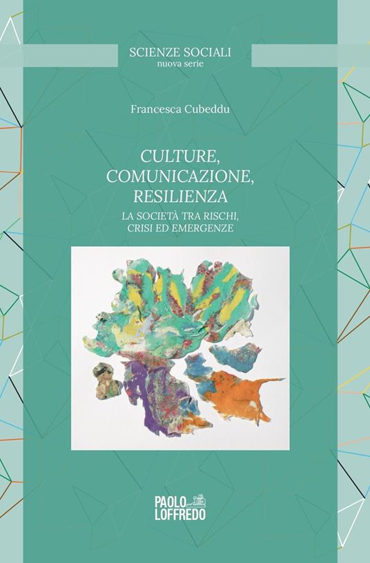 Culture, comunicazione, resilienza. La società tra rischi, crisi ed emergenze - Francesca Cubeddu - copertina