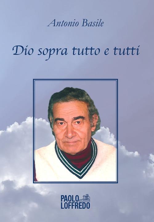 Dio sopra tutto e tutti - Antonio Basile - copertina