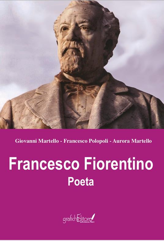Francesco Fiorentino. Poeta - Giovanni Martello,Aurora Martello,Francesco Polopoli - copertina