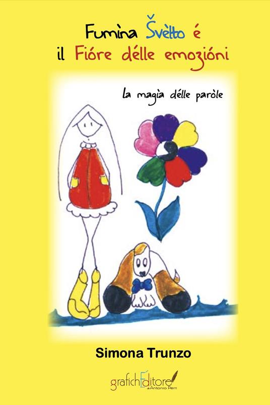 Fumìna Svèlto é il Fióre délle emozióni. La magìa délle paròle. Ediz. per la scuola - Simona Trunzo - copertina