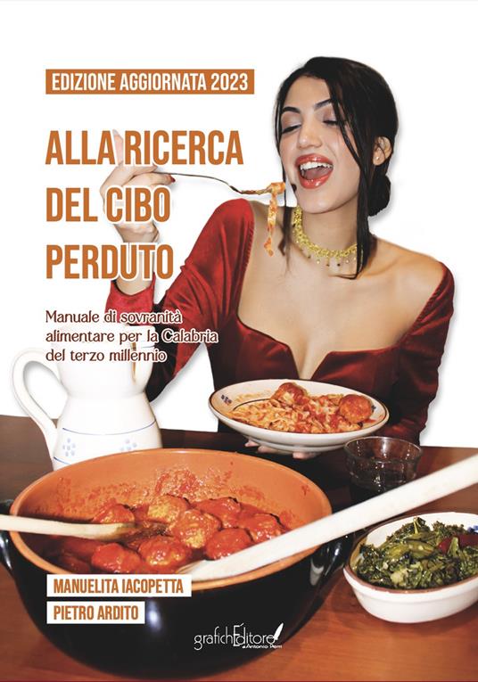 Alla ricerca del cibo perduto. Manuale di sovranità alimentare per la Calabria del terzo millennio. Nuova ediz. - Pietro Ardito,Manuelita Iacopetta - copertina