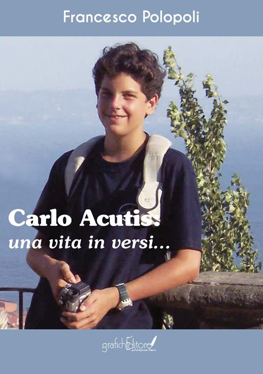 Carlo Acutis. Una vita in versi - Francesco Polopoli - copertina