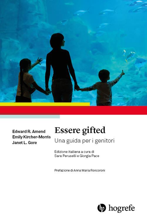 Essere gifted. Una guida per i genitori - Edward R. Amend,Emily Kircher-Morris,Janet L. Gore - copertina