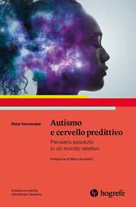 Libro Autismo e cervello predittivo. Pensiero assoluto in un mondo relativo Peter Vermeulen
